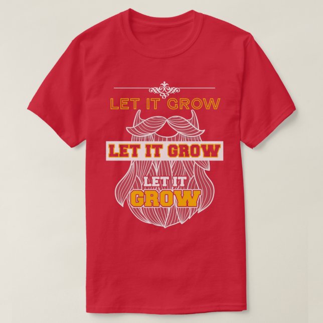 Let It Grow Funny Beard Memes T-Shirt (Design Front)