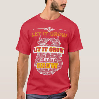 Let It Grow Funny Beard Memes T-Shirt