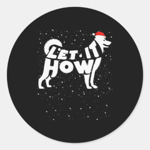 Let It Howl Snow Funny Pun Winter Siberian Husky C Classic Round Sticker