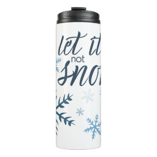 Let it (not) Snow Thermal Tumbler