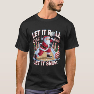 Let It Roll Let It Bowl Santa Christmas Bowling  T-Shirt