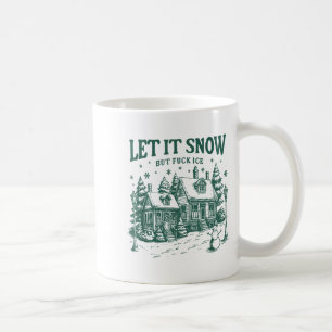 Let It Snow But For Ice Funny Christmas  Coffee Mug