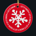 Let it Snow Ceramic Tree Decoration<br><div class="desc">A holiday favourite - Wishing for snow!
you can be creative with this ornament.  Delete the image on the back and add your own message!</div>