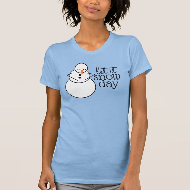 Let it Snow Day Shirt (Front)