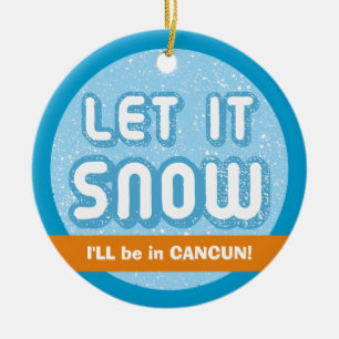 LET IT SNOW I'll be in Cancun! Customisable Text Ceramic Tree Decoration