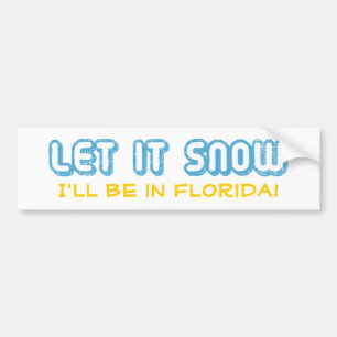 LET IT SNOW I'll be in Florida! Customisable Text Bumper Sticker