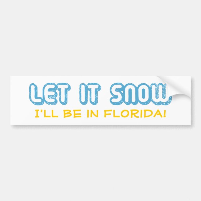 LET IT SNOW I'll be in Florida! Customisable Text Bumper Sticker (Front)