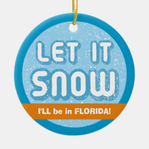 LET IT SNOW I'll be in Florida! Customisable Text Ceramic Tree Decoration