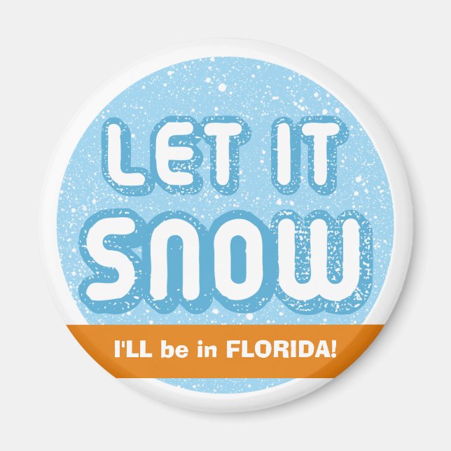 LET IT SNOW I'll be in Florida! Customisable Text Magnet (Front)