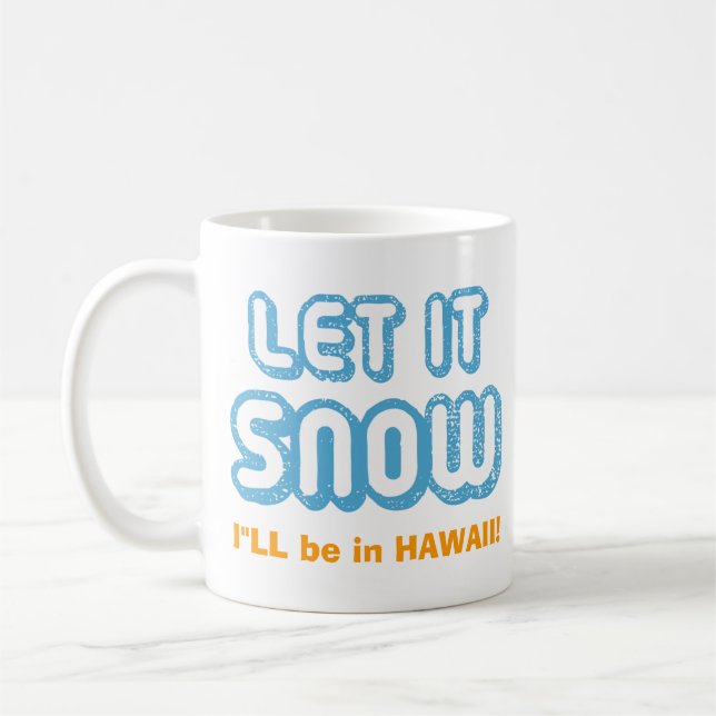 LET IT SNOW I'll be in Hawaii! Funny Customisable Coffee Mug (Left)