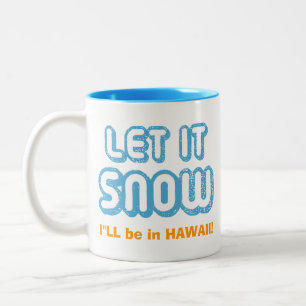 LET IT SNOW I'll be in Hawaii! Funny Customisable Two-Tone Coffee Mug