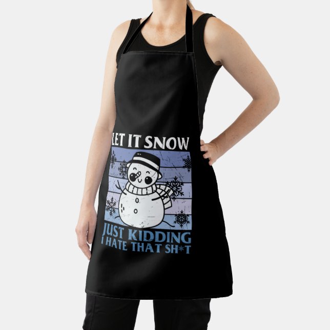 Let It Snow; Just Kidding I Hate That Apron (Insitu)