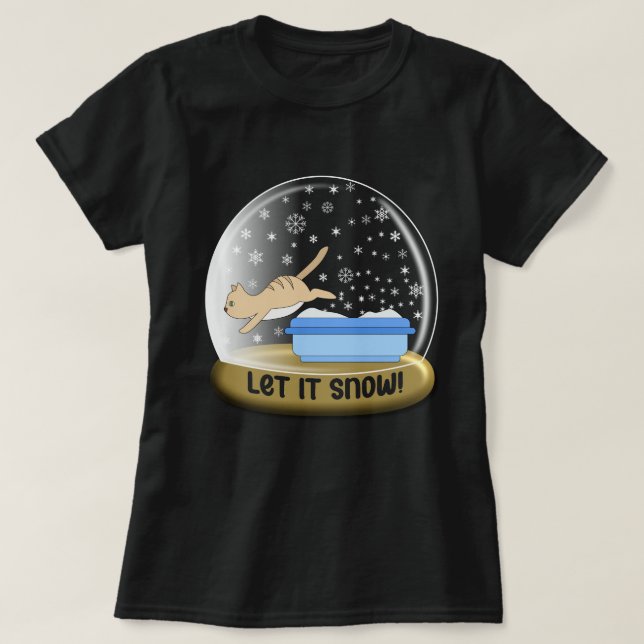 Let It Snow Kitty Litter Snow Globe T-Shirt (Design Front)
