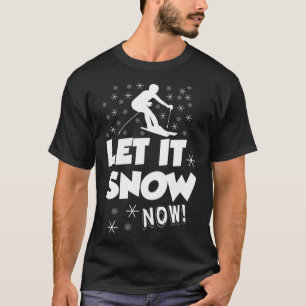 Let It Snow Now  Snow Skiing Sport T-Shirt