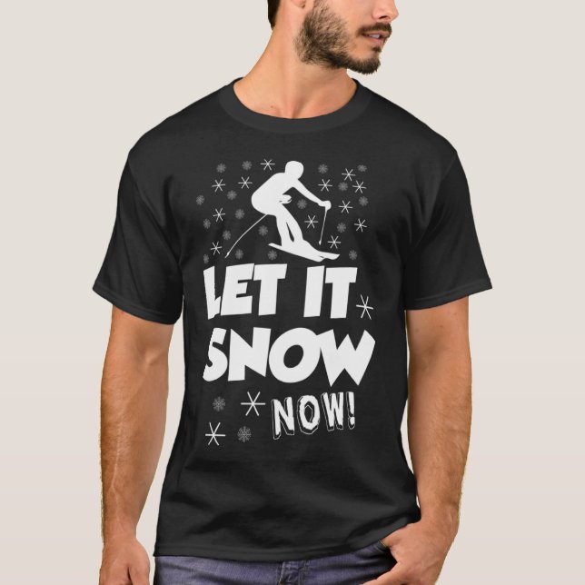 Let It Snow Now  Snow Skiing Sport T-Shirt (Front)
