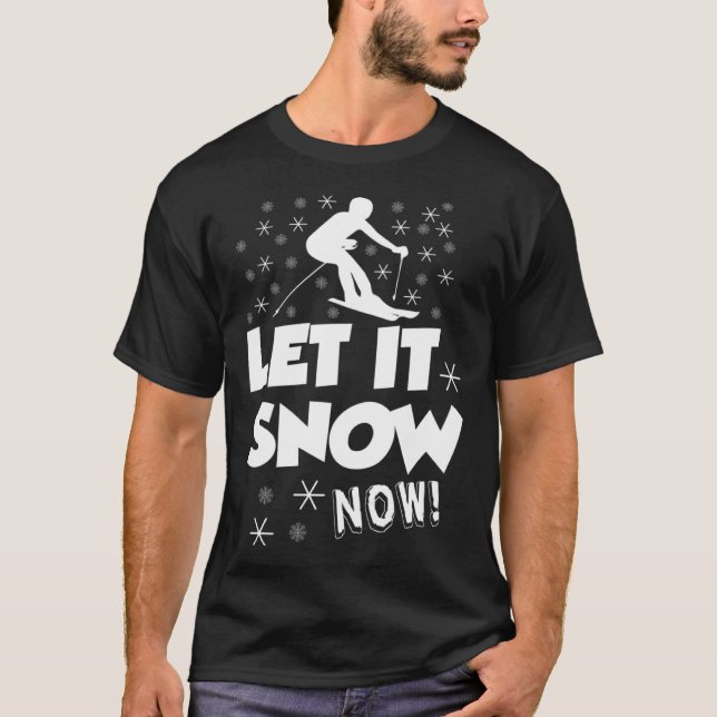 Let It Snow Now  Snow Skiing Sport T-Shirt (Front)