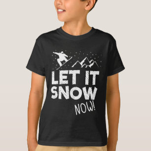 Let It Snow Now Snowboarding T-Shirt