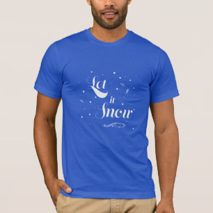 Let+it+Snow Snowflakes Holiday Season Fun T-Shirt