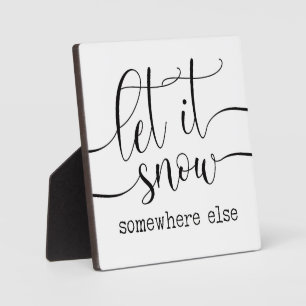 Let it Snow Somewhere Else Christmas Sign  Plaque