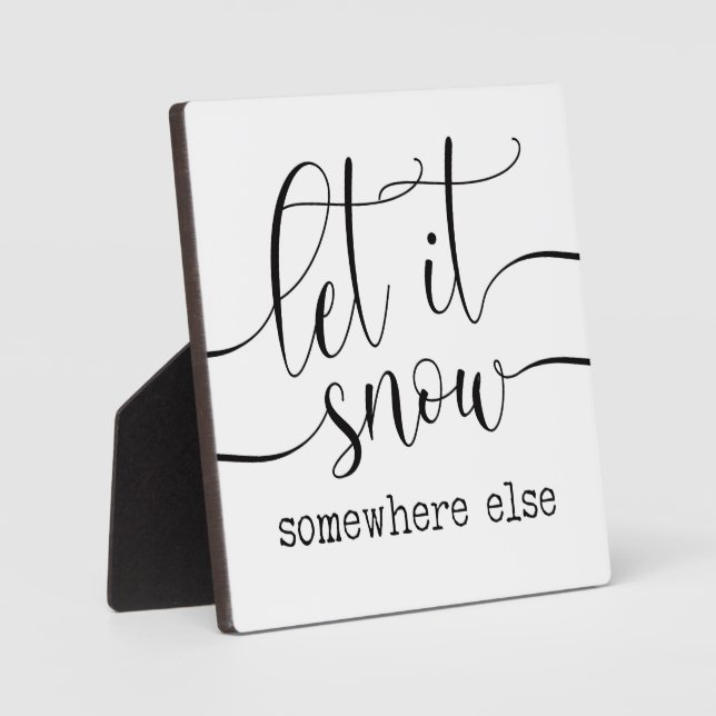 Let it Snow Somewhere Else Christmas Sign  Plaque (Front)