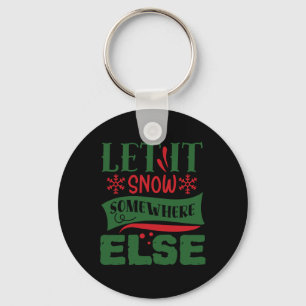 Let It Snow Somewhere Else Christmas Ugly Sweater  Key Ring