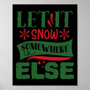 Let It Snow Somewhere Else Christmas Ugly Sweater  Poster