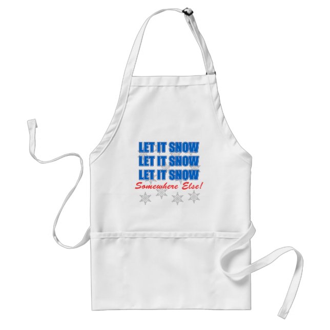 Let It Snow Somewhere Else Funny Apron (Front)