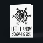 Let it snow somewhere else funny Christmas card<br><div class="desc">Let it snow somewhere else funny card</div>