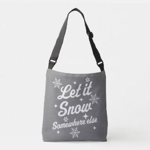 Let It Snow Somewhere Else Funny Sarcastic Ugly Ch Crossbody Bag
