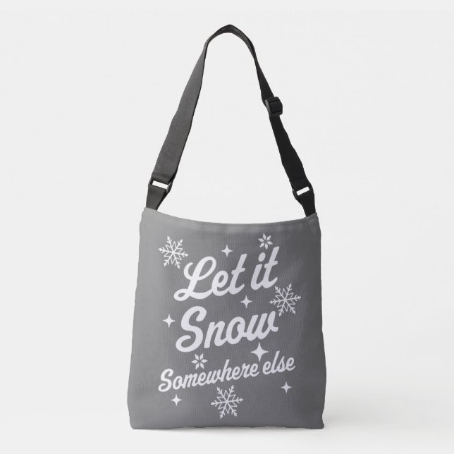 Let It Snow Somewhere Else Funny Sarcastic Ugly Ch Crossbody Bag (Front)