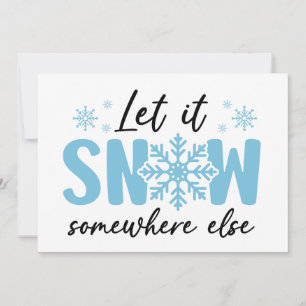 Let It Snow Somewhere Else - Funny Winter Design Card