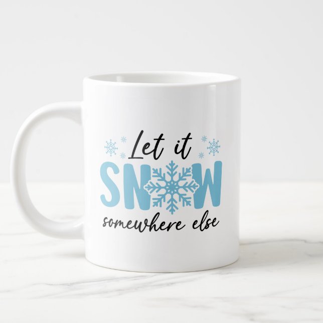 Let It Snow Somewhere Else - Funny Winter Design Large Coffee Mug (Left)