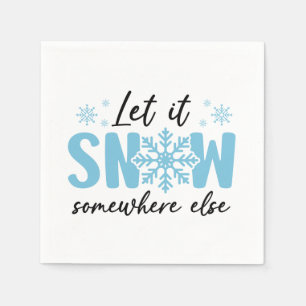 Let It Snow Somewhere Else - Funny Winter Design Napkin