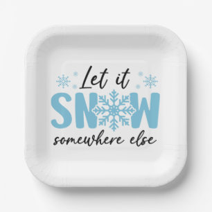 Let It Snow Somewhere Else - Funny Winter Design Paper Plate