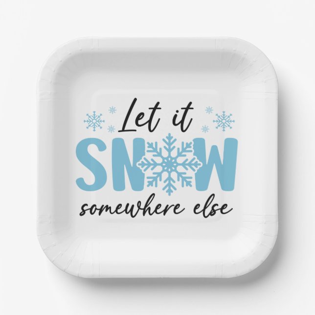Let It Snow Somewhere Else - Funny Winter Design Paper Plate (Front)