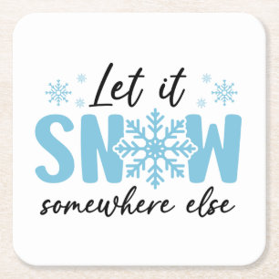 Let It Snow Somewhere Else - Funny Winter Design Square Paper Coaster