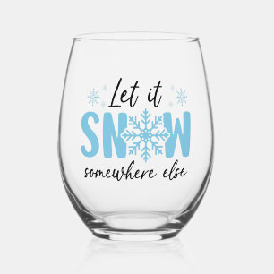 Let It Snow Somewhere Else - Funny Winter Design Stemless Wine Glass