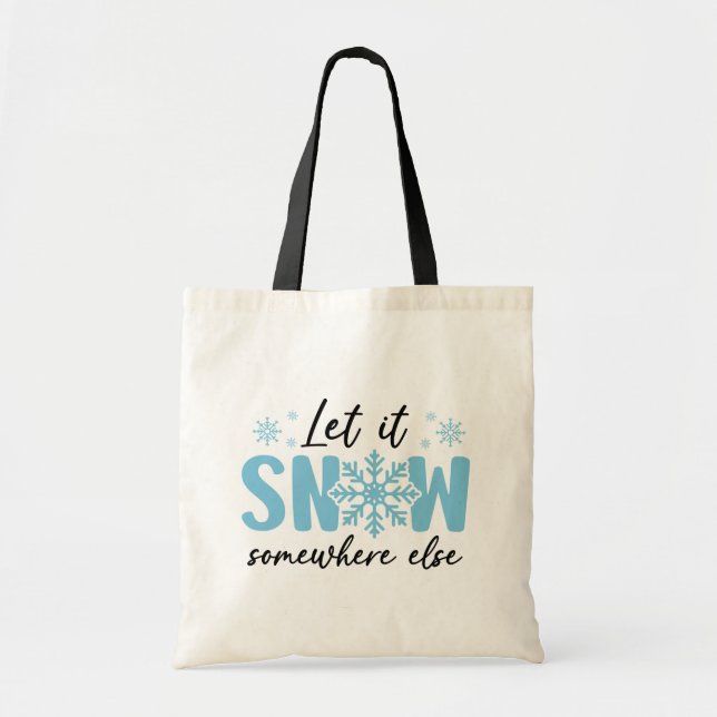 Let It Snow Somewhere Else - Funny Winter Design Tote Bag (Front)