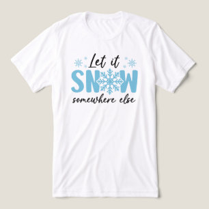 Let It Snow Somewhere Else - Funny Winter Design Tri-Blend Shirt