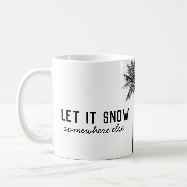 Let it snow somewhere else mug (Left)