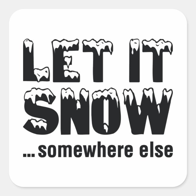Let It Snow… Somewhere Else Square Sticker (Front)