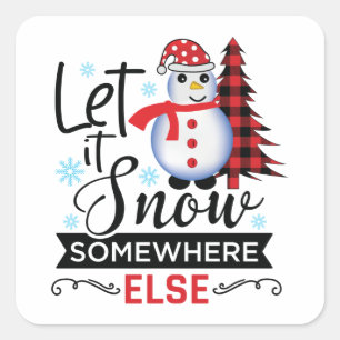 Let It Snow Somewhere Else Sticker