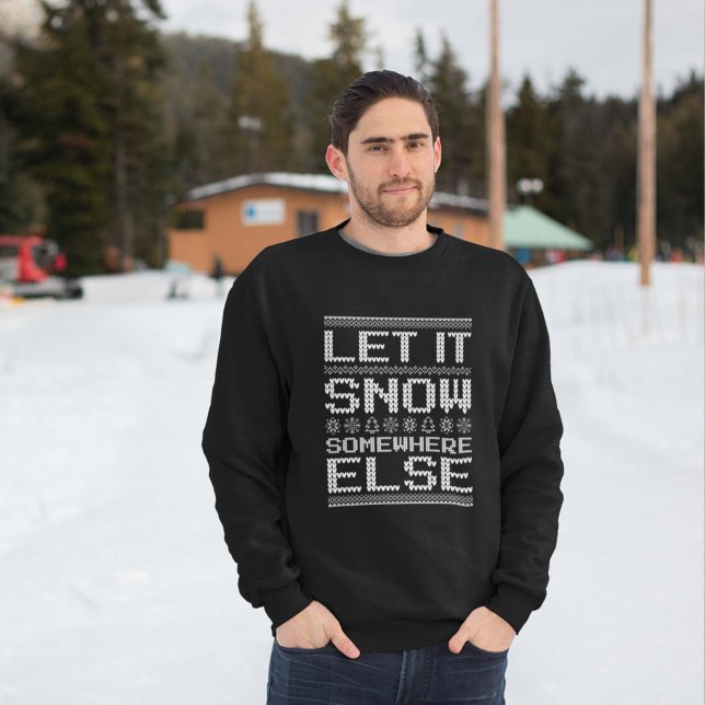 Let It Snow… Somewhere Else Sweatshirt (Creator Uploaded)