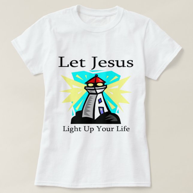 Let Jesus light up your life lighthouse T-Shirt (Design Front)