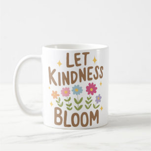 Let Kindness Bloom Coffee Mug