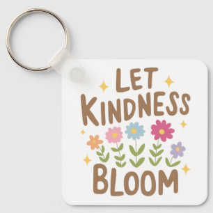 Let Kindness Bloom Key Ring
