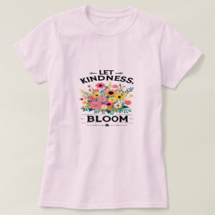 Let Kindness Bloom Positive Vibes T-Shirt