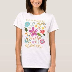 Let kindness bloom.  T-Shirt
