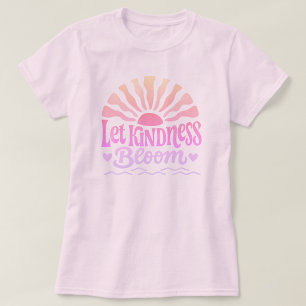 Let kindness bloom. T-Shirt