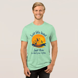 Let Life Lead, Just Flow Tri-Blend Shirt